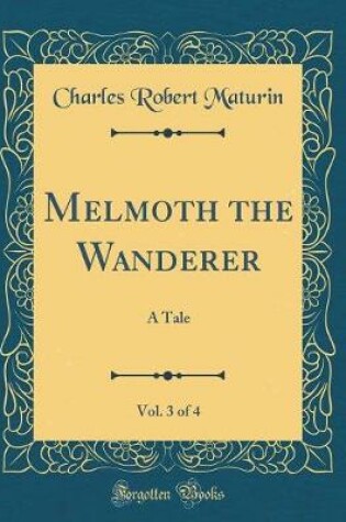 Cover of Melmoth the Wanderer, Vol. 3 of 4: A Tale (Classic Reprint)