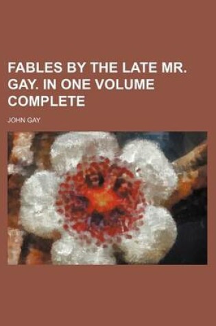 Cover of Fables by the Late Mr. Gay. in One Volume Complete