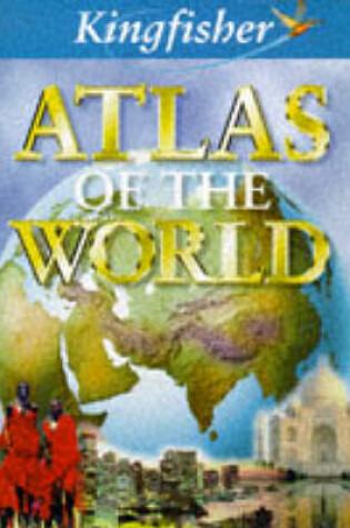 Cover of The Kingfisher Atlas of the World