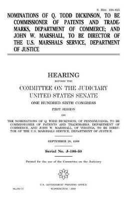 Book cover for Nominations of Q. Todd Dickinson, to be Commissioner of Patents and Trademarks, Department of Commerce; and John W. Marshall, to be Director of the U.S. Marshals Service, Department of Justice