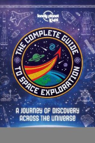 Cover of Lonely Planet Kids The Complete Guide to Space Exploration