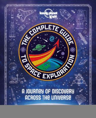 Cover of Lonely Planet Kids The Complete Guide to Space Exploration