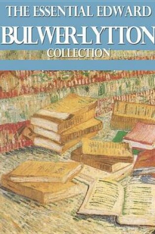 Cover of The Essential Edward Bulwer Lytton Collection