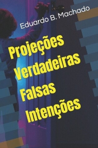 Cover of Projeções Verdadeiras Falsas Intenções