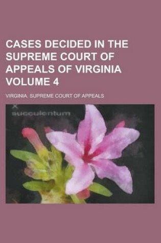 Cover of Cases Decided in the Supreme Court of Appeals of Virginia Volume 4