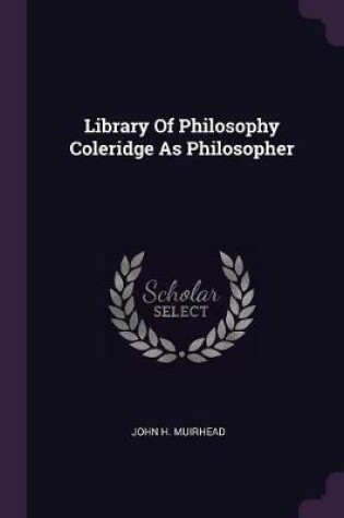 Cover of Library Of Philosophy Coleridge As Philosopher