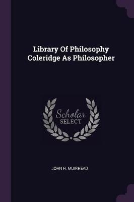 Book cover for Library Of Philosophy Coleridge As Philosopher