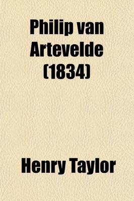 Book cover for Philip Van Artevelde Volume 1; A Dramatic Romance, in Two Parts