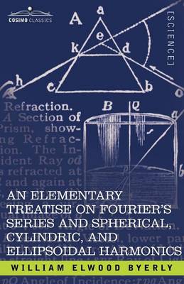 Book cover for An Elementary Treatise on Fourier's Series and Spherical, Cylindric, and Ellipsoidal Harmonics