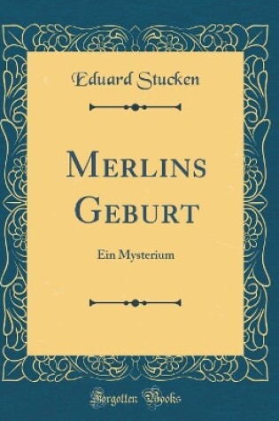 Cover of Merlins Geburt: Ein Mysterium (Classic Reprint)