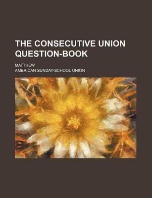 Book cover for The Consecutive Union Question-Book; Matthew