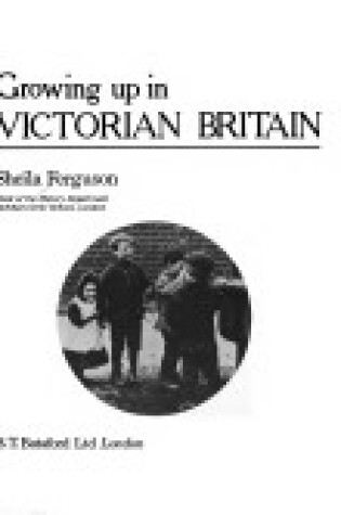 Cover of Growing Up in Victorian Britain