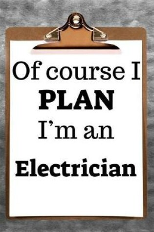 Cover of Of Course I Plan I'm an Electrician