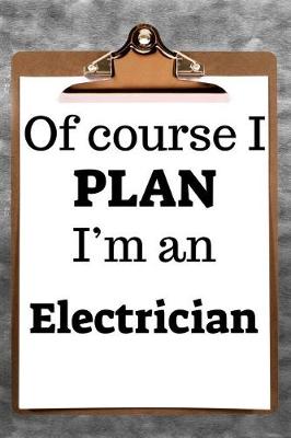 Book cover for Of Course I Plan I'm an Electrician