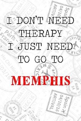 Book cover for I Don't Need Therapy I Just Need To Go To Memphis