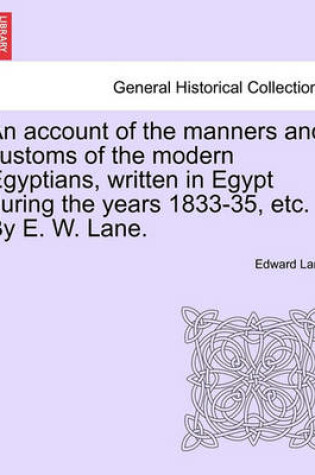 Cover of An Account of the Manners and Customs of the Modern Egyptians, Written in Egypt During the Years 1833-35, Etc. by E. W. Lane.