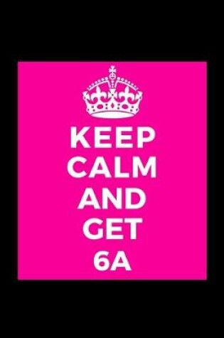 Cover of Keep Calm and Get 6A