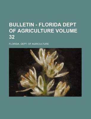 Book cover for Bulletin - Florida Dept of Agriculture Volume 32