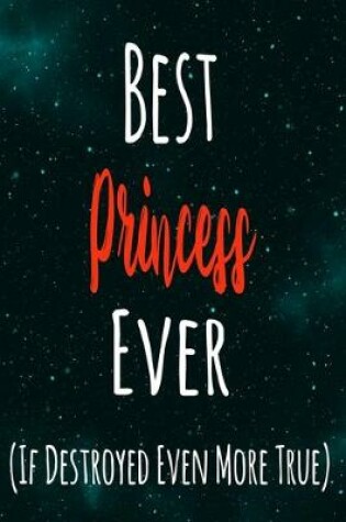 Cover of Best Princess Ever (If Destroyed Even More True)