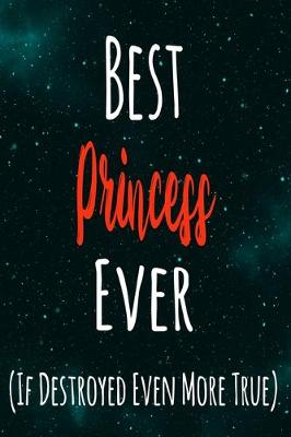 Book cover for Best Princess Ever (If Destroyed Even More True)