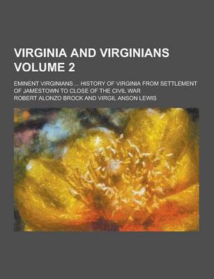 Book cover for Virginia and Virginians; Eminent Virginians ... History of Virginia from Settlement of Jamestown to Close of the Civil War Volume 2