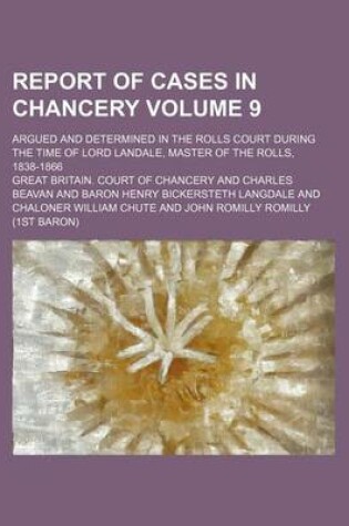 Cover of Report of Cases in Chancery Volume 9; Argued and Determined in the Rolls Court During the Time of Lord Landale, Master of the Rolls, 1838-1866