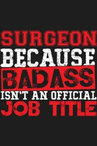 Cover of Surgeon Because Badass Isn't an Official Job Title