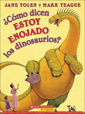Book cover for Como Dicen Estoy Enojado Los Dinosaurios? (How Do Dinosaurs Say I'm Mad?)