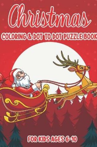 Cover of Christmas Coloring & Dot to Dot Puzzle Book for Kids Ages 6-10