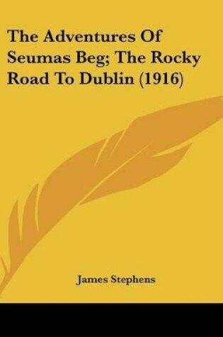 Cover of The Adventures of Seumas Beg; The Rocky Road to Dublin (1916)