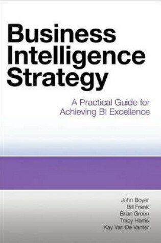 Cover of Business Intelligence Strategy: A Practical Guide for Achieving Bi Excellence