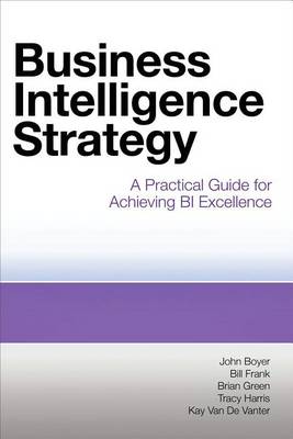 Book cover for Business Intelligence Strategy: A Practical Guide for Achieving Bi Excellence