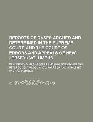 Book cover for Reports of Cases Argued and Determined in the Supreme Court, and the Court of Errors and Appeals of New Jersey (Volume 18 )