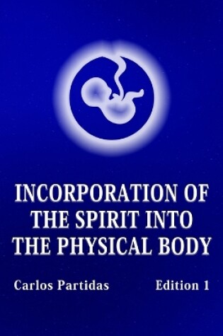 Cover of Incorporation of the Spirit Into the Physical Body