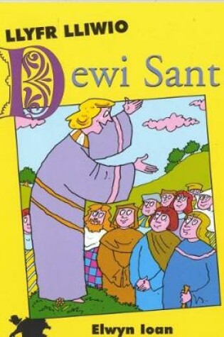 Cover of Cyfres Arwyr Cymru: 4. Llyfr Lliwio Dewi Sant