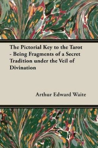 Cover of The Pictorial Key to the Tarot - Being Fragments of a Secret Tradition under the Veil of Divination