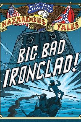 Cover of Big Bad Ironclad! (Nathan Hale's Hazardous Tales #2)