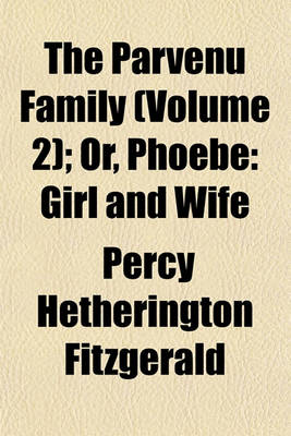 Book cover for The Parvenu Family (Volume 2); Or, Phoebe