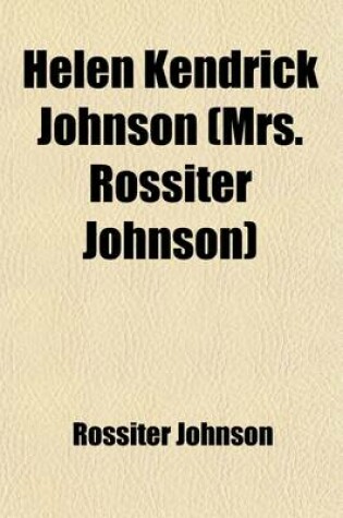 Cover of Helen Kendrick Johnson; (Mrs. Rossiter Johnson) the Story of Her Varied Activities