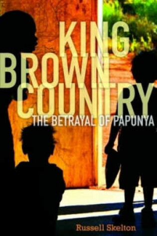 Cover of King Brown Country: The Betrayal of Papunya