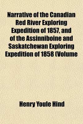 Book cover for Narrative of the Canadian Red River Exploring Expedition of 1857, and of the Assinniboine and Saskatchewan Exploring Expedition of 1858 (Volume