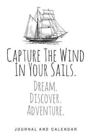 Cover of Capture the Wind in Your Sails. Dream. Discover. Adventure.