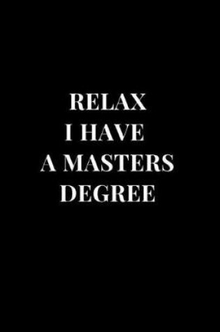 Cover of Relax I Have A Masters Degree