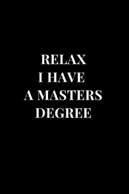 Cover of Relax I Have A Masters Degree