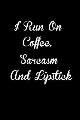 Book cover for I run on coffee, sarcasm and lipstick