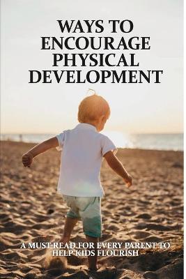 Cover of Ways To Encourage Physical Development