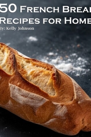 Cover of 50 French Bread Recipes for Home