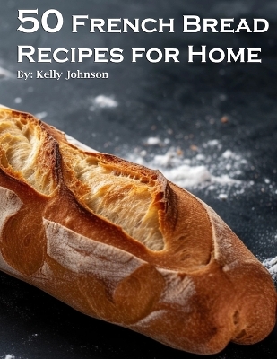 Book cover for 50 French Bread Recipes for Home