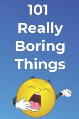 Cover of 101 Really Boring Things