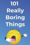 Book cover for 101 Really Boring Things